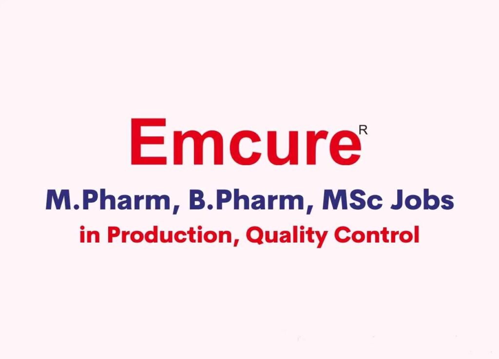 Walk in for M.Pharm, B.Pharm, MSc in Production, Quality Control at Emcure