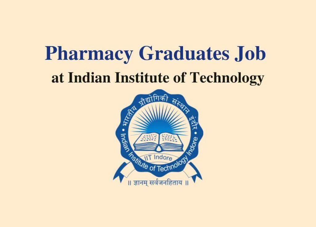 Opportunity for Pharmacy Graduates at Indian Institute of Technology 2023